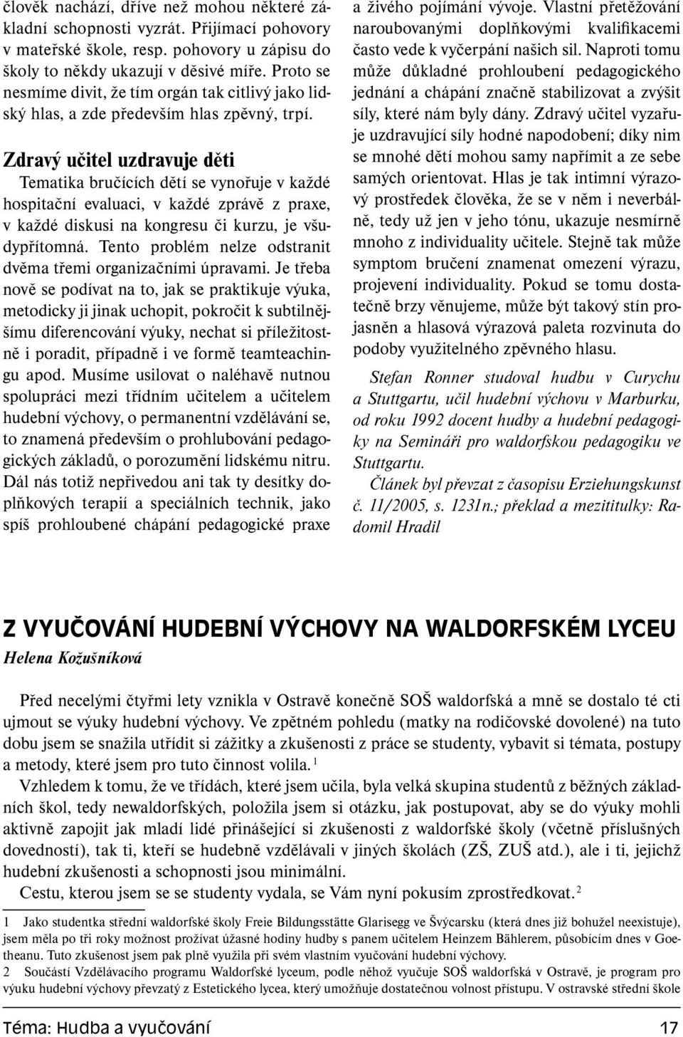 Zdravý učitel uzdravuje děti Tematika bručících dětí se vynořuje v každé hospitační evaluaci, v každé zprávě z praxe, v každé diskusi na kongresu či kurzu, je všudypřítomná.