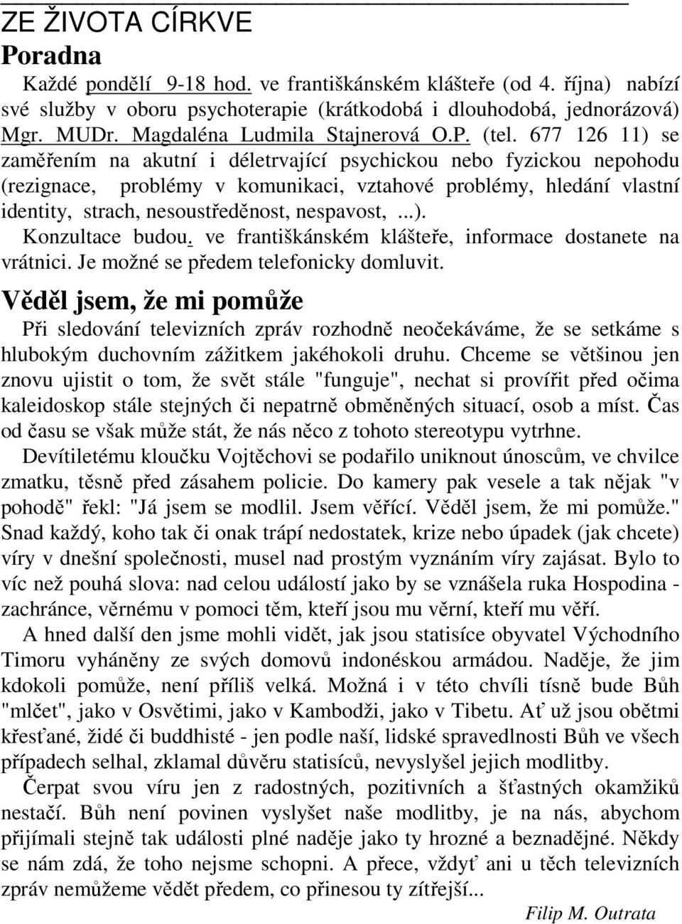 677 126 11) se zaměřením na akutní i déletrvající psychickou nebo fyzickou nepohodu (rezignace, problémy v komunikaci, vztahové problémy, hledání vlastní identity, strach, nesoustředěnost, nespavost,.