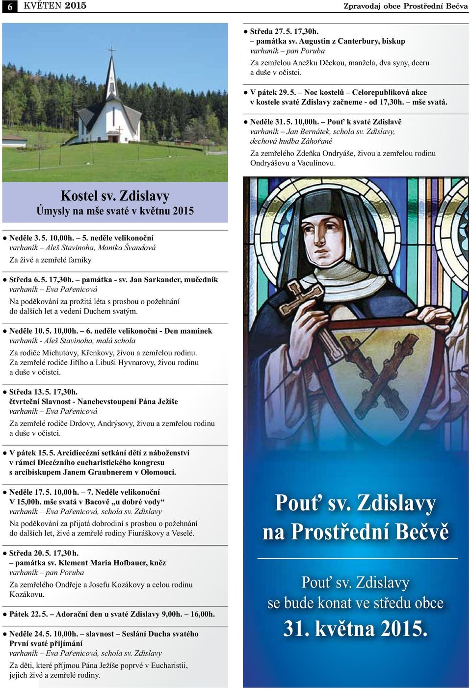 Zdislavy, dechová hudba Záhořané Za zemřelého Zdeňka Ondryáše, živou a zemřelou rodinu Ondryášovu a Vaculínovu. Kostel sv. Zdislavy Úmysly na mše svaté v květnu 2015 Neděle 3. 5.