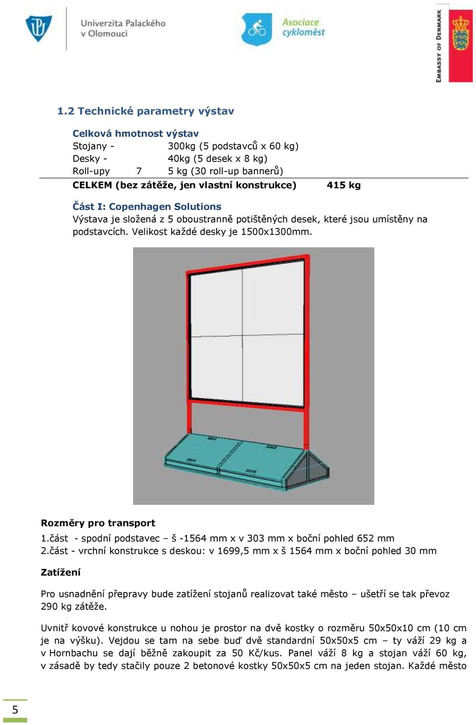 část - spodní podstavec š -1564 mm x v 303 mm x boční pohled 652 mm 2.