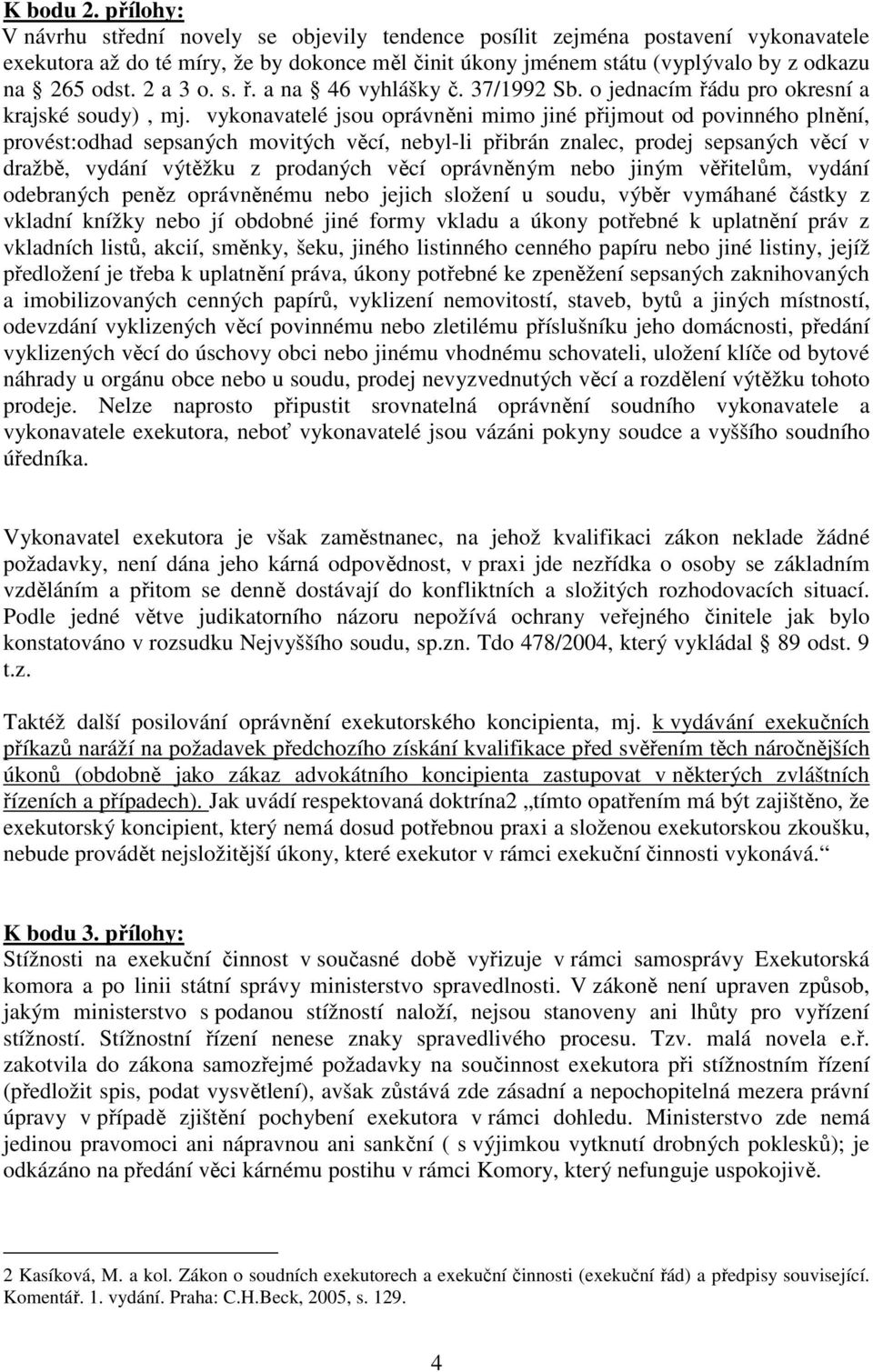 2 a 3 o. s. ř. a na 46 vyhlášky č. 37/1992 Sb. o jednacím řádu pro okresní a krajské soudy), mj.