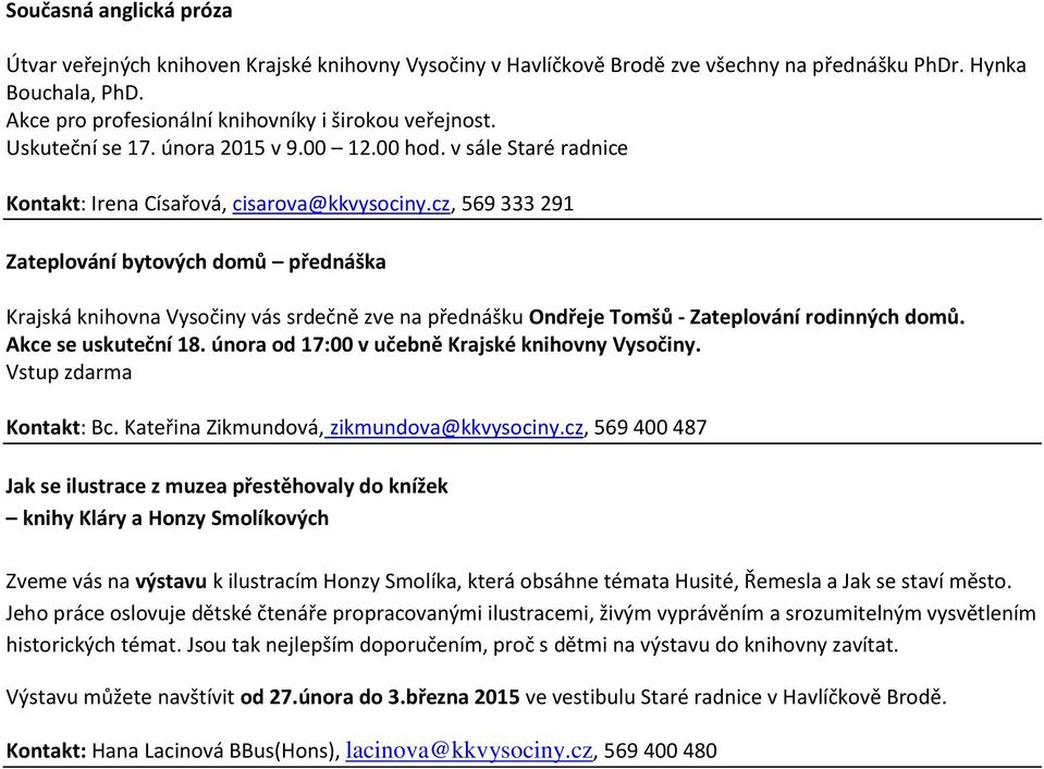 cz, 569 333 291 Zateplování bytových domů přednáška Krajská knihovna Vysočiny vás srdečně zve na přednášku Ondřeje Tomšů - Zateplování rodinných domů. Akce se uskuteční 18.