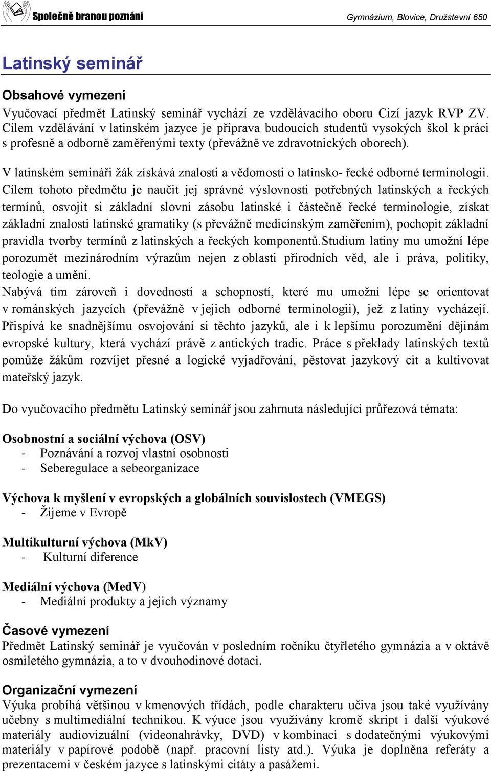 V latinském semináři žák získává znalosti a vědomosti o latinsko- řecké odborné terminologii.