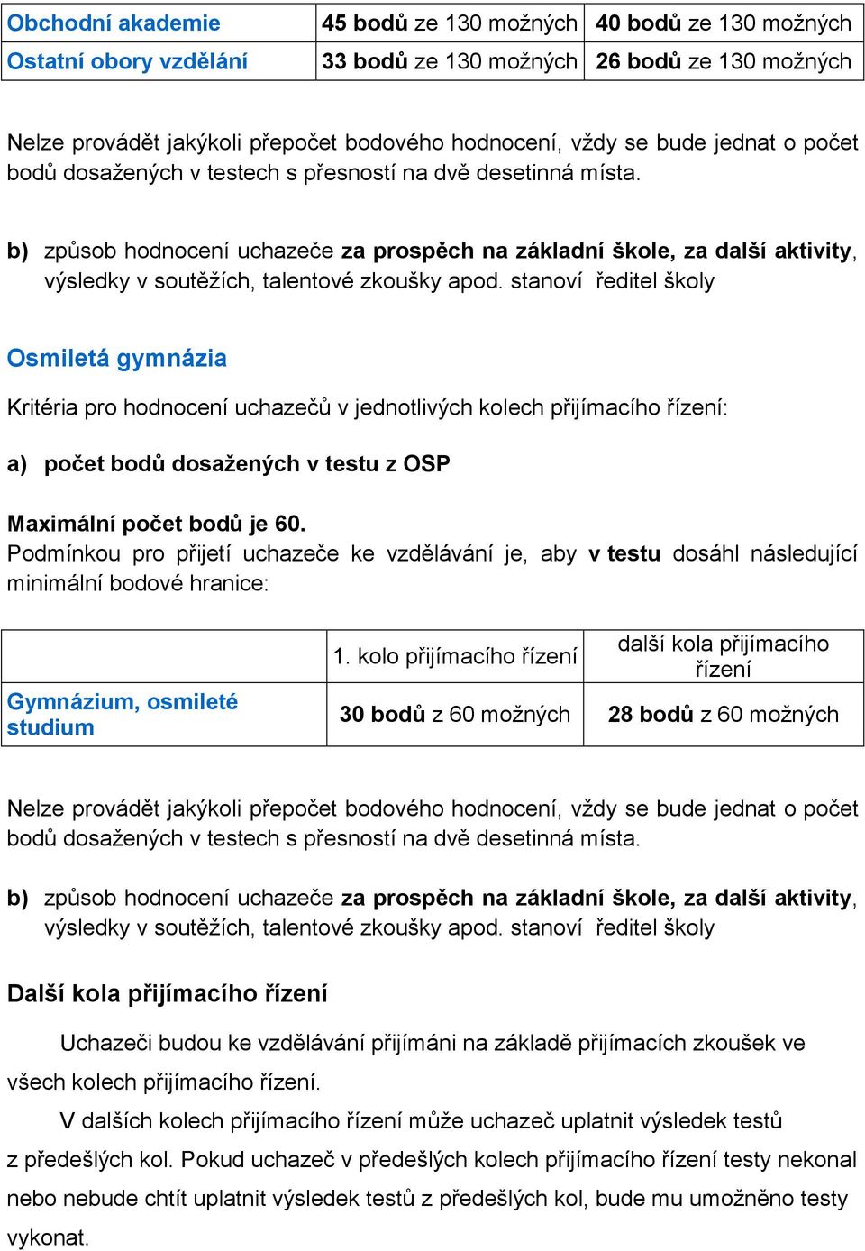 b) způsob hodnocení uchazeče za prospěch na základní škole, za další aktivity, výsledky v soutěţích, talentové zkoušky apod.