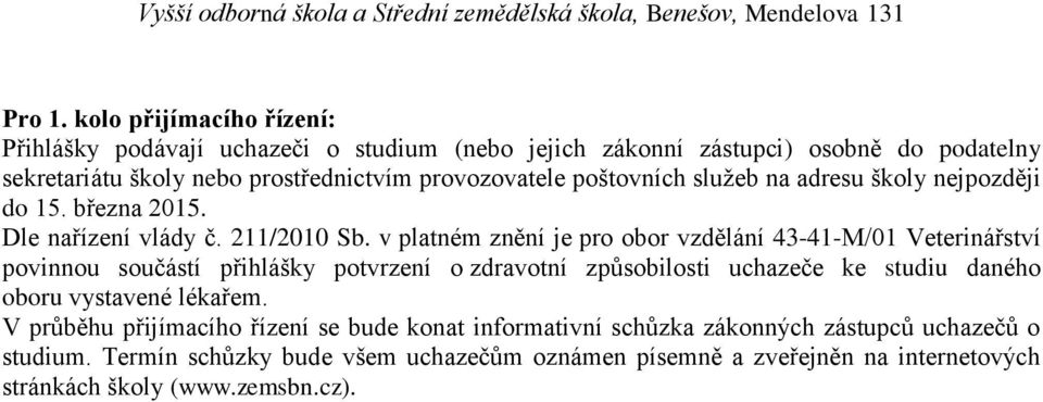 provozovatele poštovních služeb na adresu školy nejpozději do 15. března 2015. Dle nařízení vlády č. 211/2010 Sb.