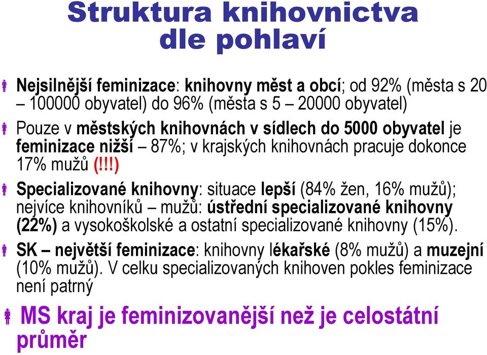 !!) Specializované knihovny: situace lepší (84% žen, 16% mužů); nejvíce knihovníků mužů: ústřední specializované knihovny (22%) a vysokoškolské a ostatní