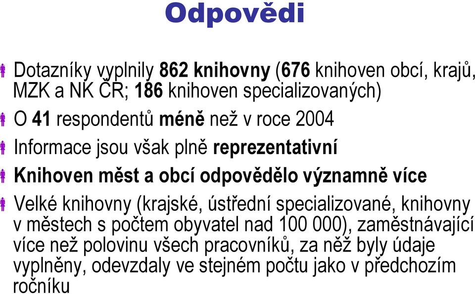 více Velké knihovny (krajské, ústřední specializované, knihovny v městech s počtem obyvatel nad 100 000),