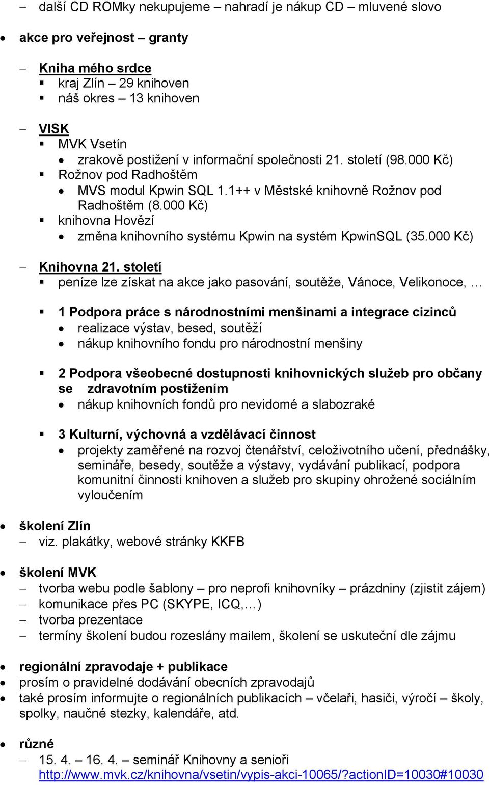 000 Kč) knihovna Hovězí změna knihovního systému Kpwin na systém KpwinSQL (35.000 Kč) Knihovna 21.