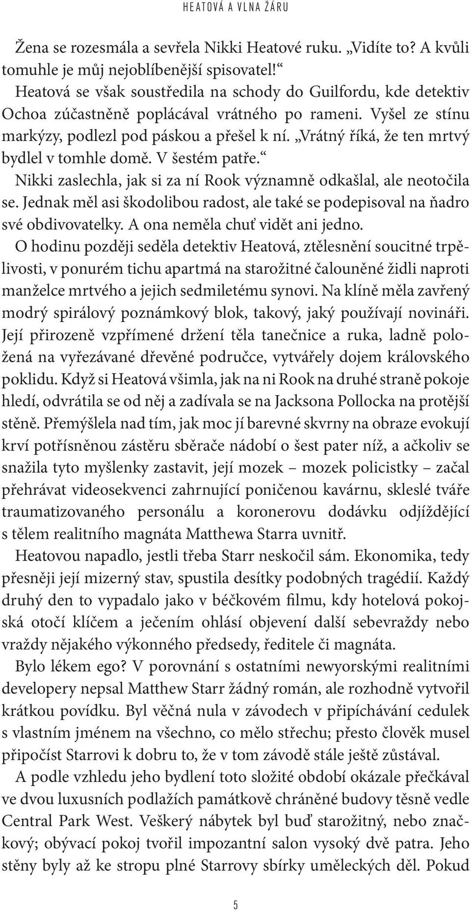 Vrátný říká, že ten mrtvý bydlel v tomhle domě. V šestém patře. Nikki zaslechla, jak si za ní Rook významně odkašlal, ale neotočila se.