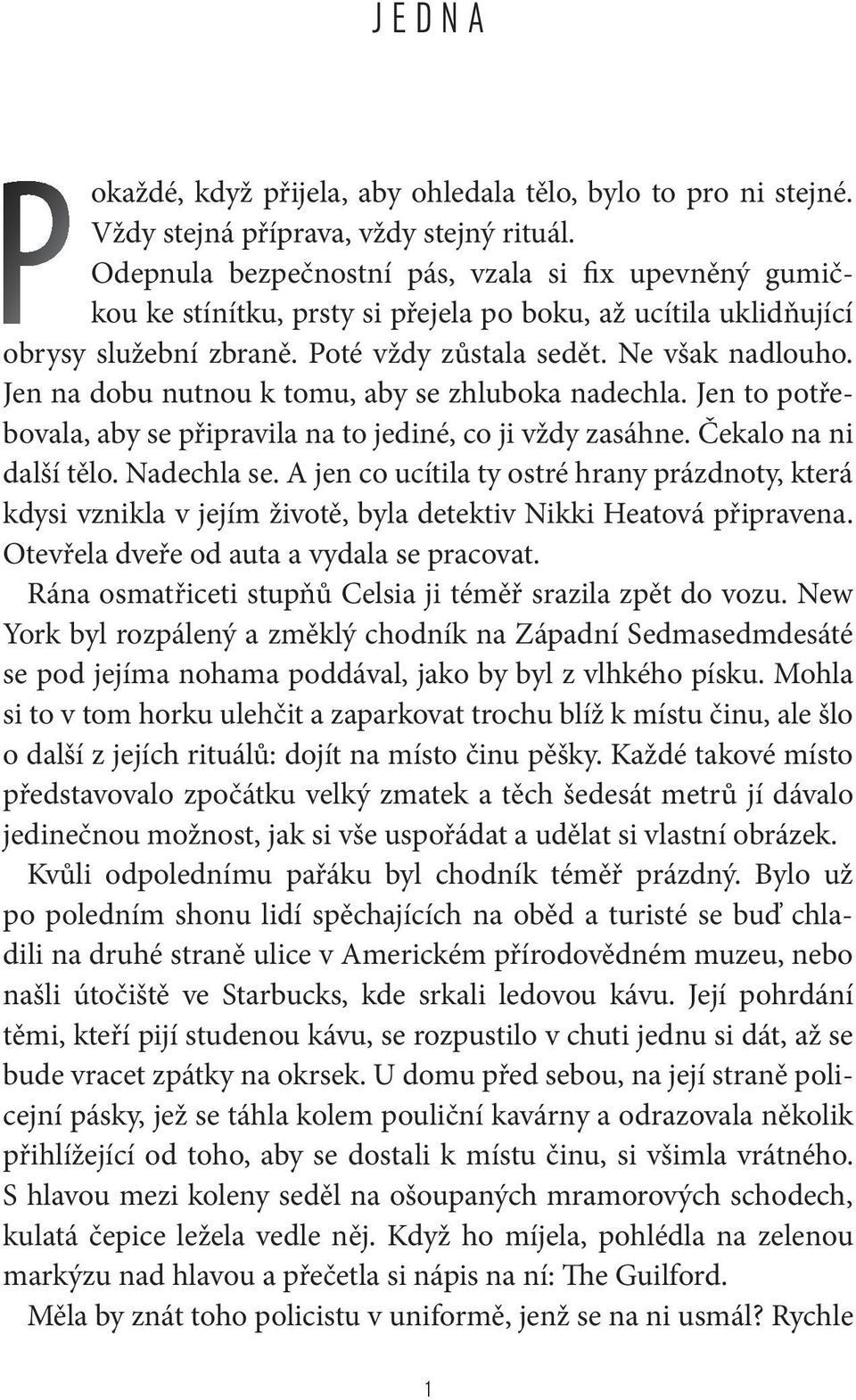 Jen na dobu nutnou k tomu, aby se zhluboka nadechla. Jen to potřebovala, aby se připravila na to jediné, co ji vždy zasáhne. Čekalo na ni další tělo. Nadechla se.