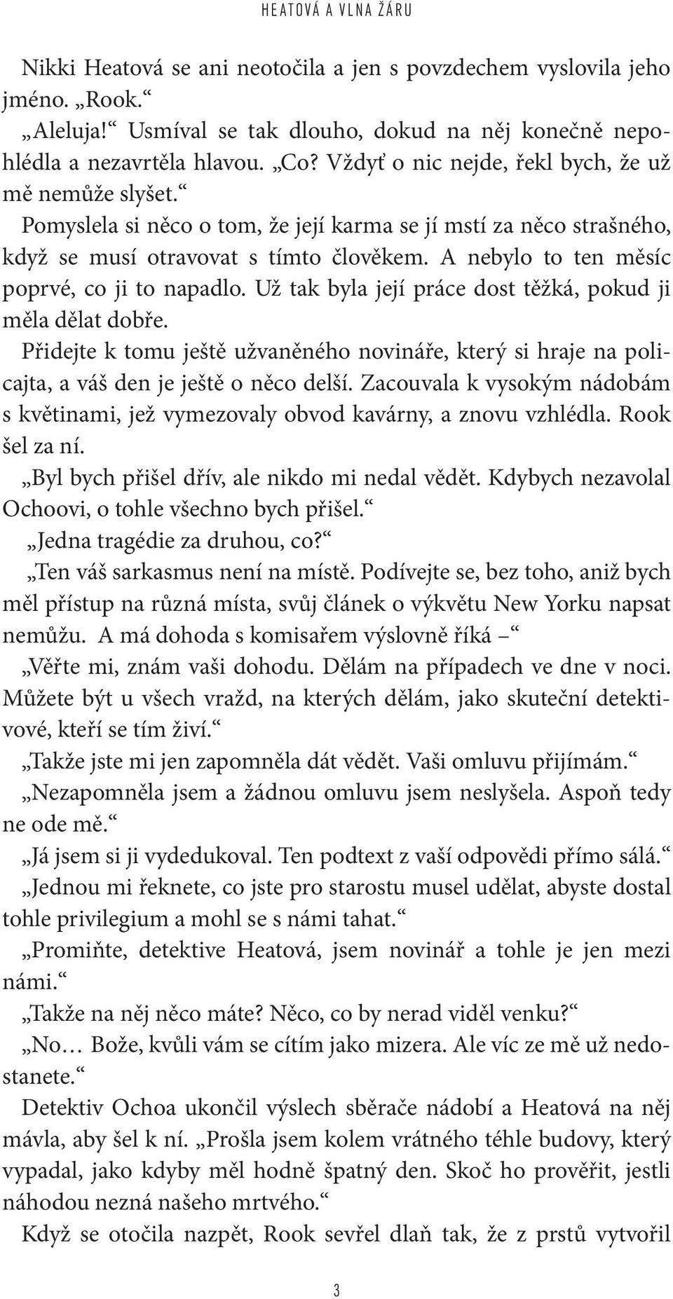 A nebylo to ten měsíc poprvé, co ji to napadlo. Už tak byla její práce dost těžká, pokud ji měla dělat dobře.