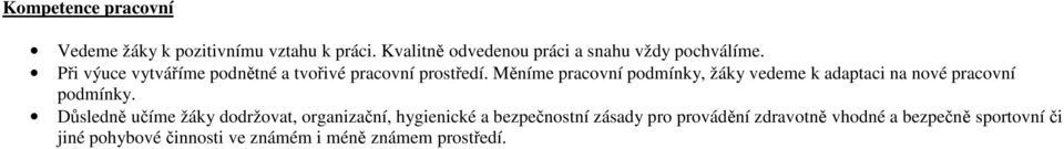 Měníme pracovní podmínky, žáky vedeme k adaptaci na nové pracovní podmínky.