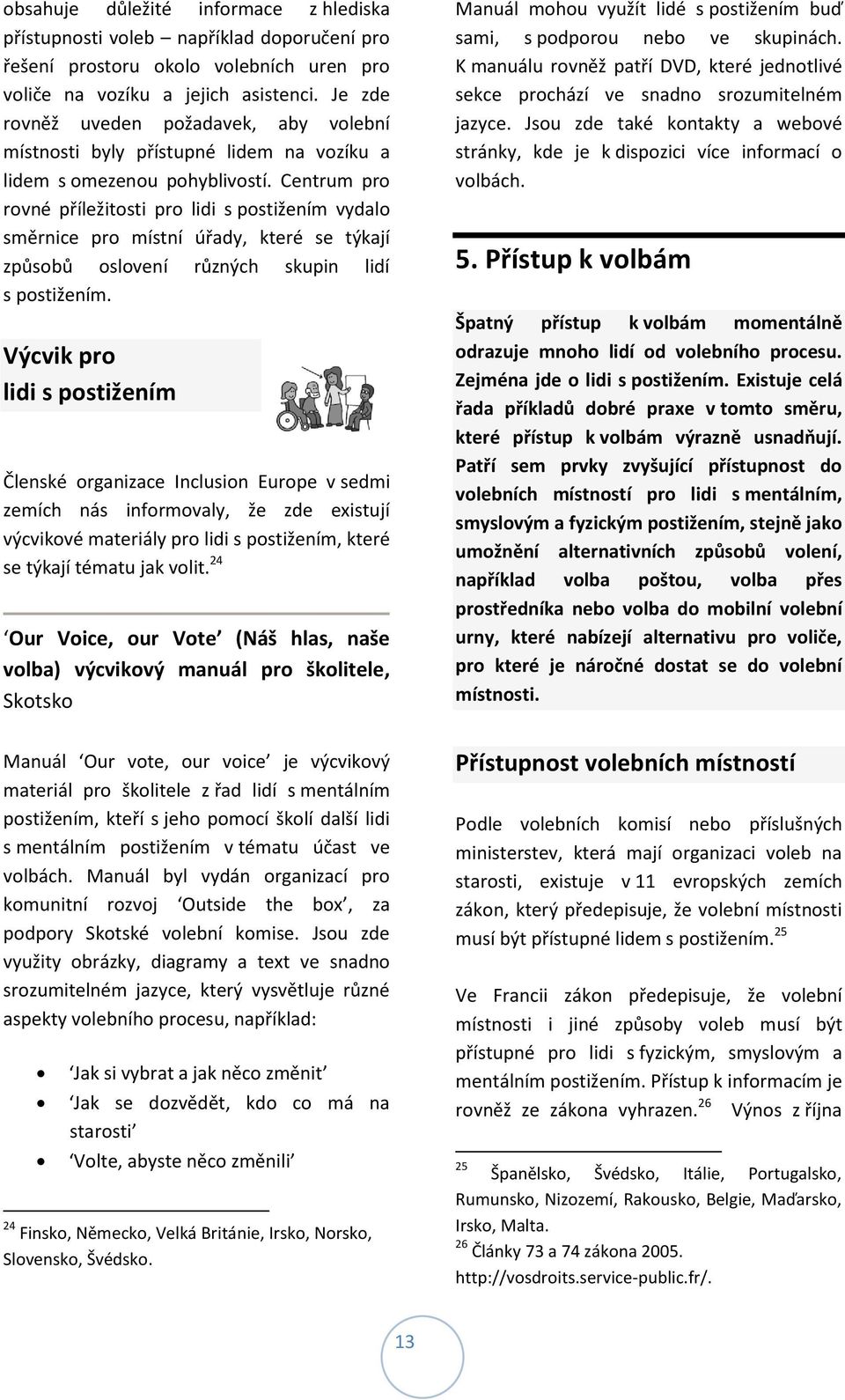 Centrum pro rovné příležitosti pro lidi s postižením vydalo směrnice pro místní úřady, které se týkají způsobů oslovení různých skupin lidí s postižením.