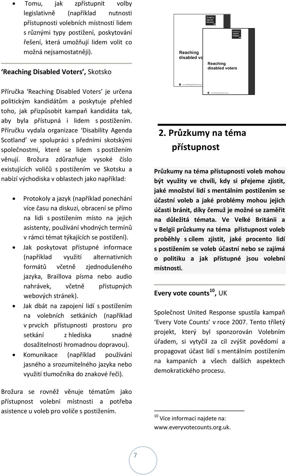 postižením. Příručku vydala organizace Disability Agenda Scotland ve spolupráci s předními skotskými společnostmi, které se lidem s postižením věnují.