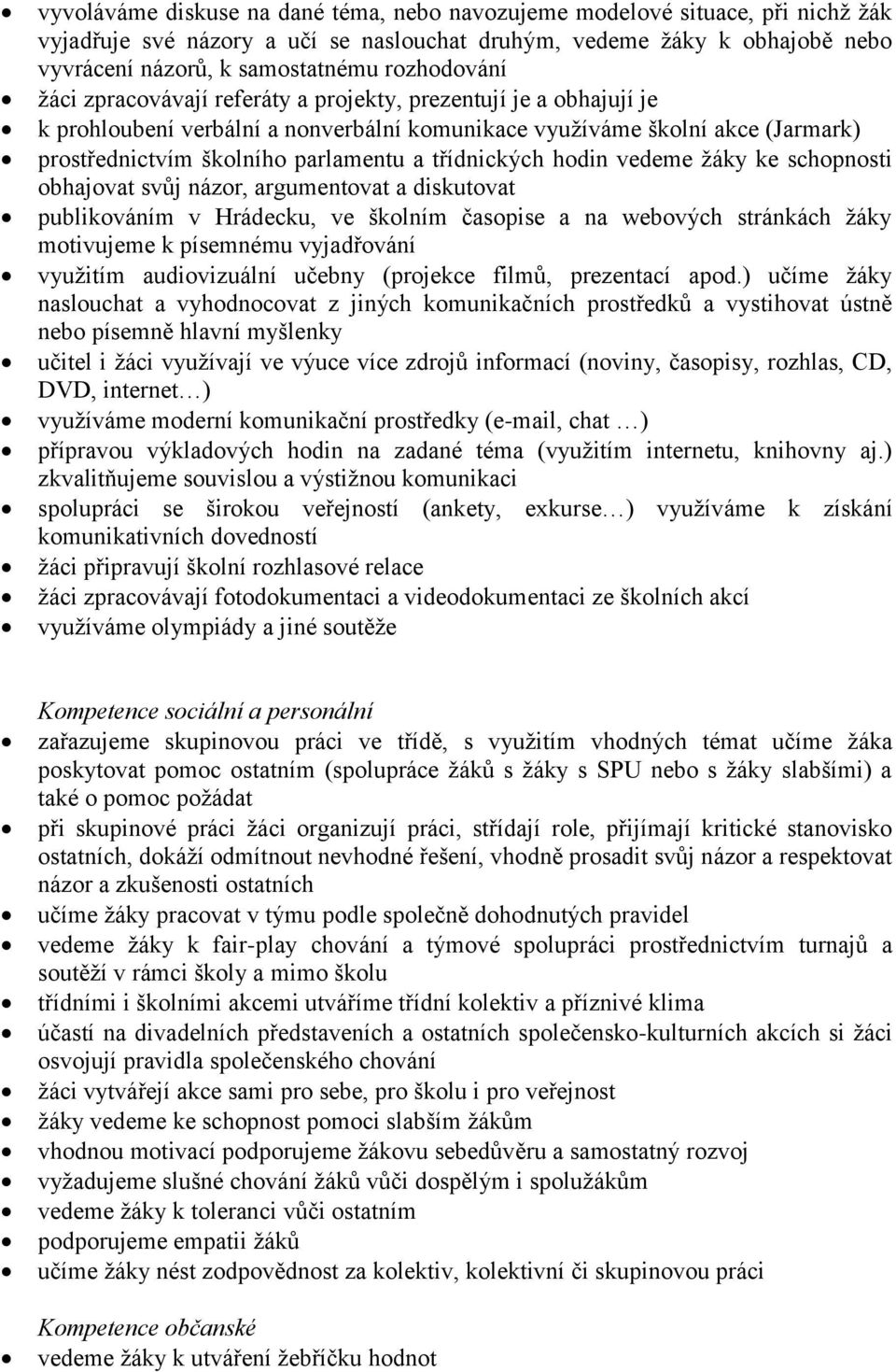 třídnických hodin vedeme žáky ke schopnosti obhajovat svůj názor, argumentovat a diskutovat publikováním v Hrádecku, ve školním časopise a na webových stránkách žáky motivujeme k písemnému