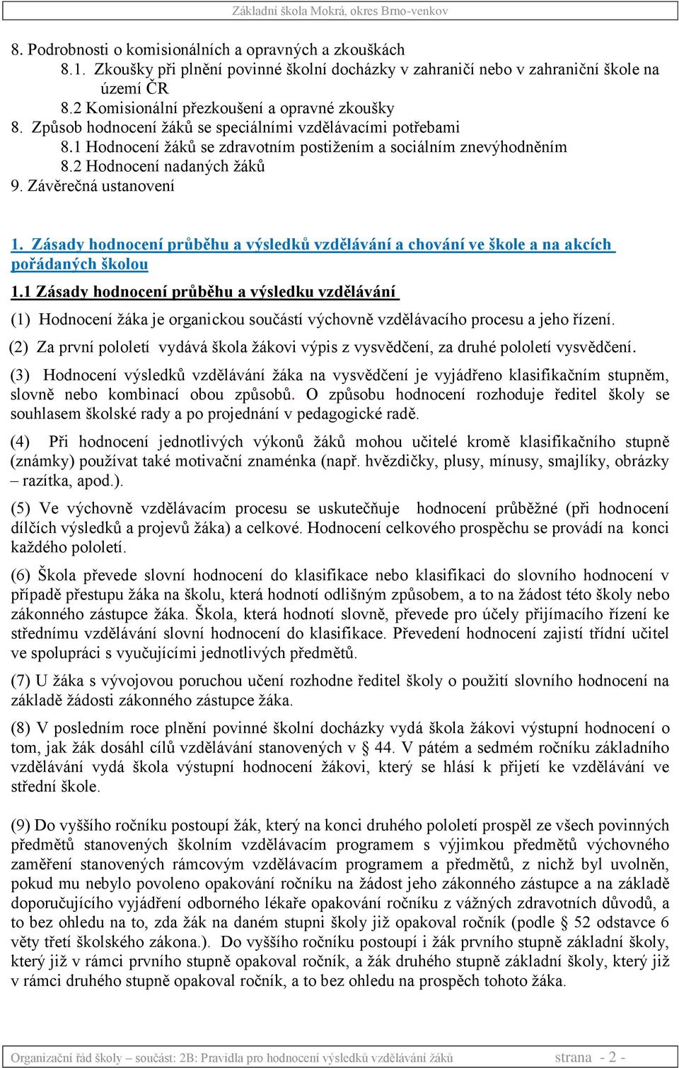 2 Hodnocení nadaných žáků 9. Závěrečná ustanovení 1. Zásady hodnocení průběhu a výsledků vzdělávání a chování ve škole a na akcích pořádaných školou 1.