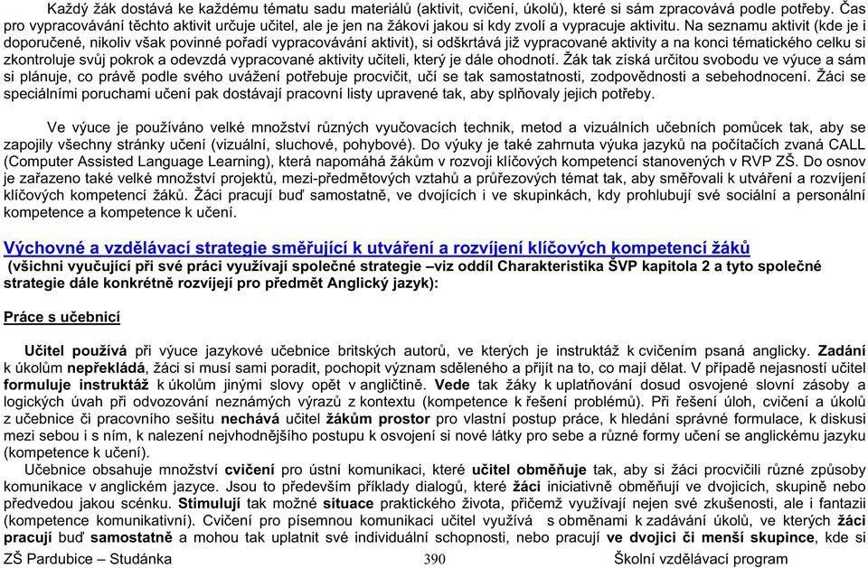 Na seznamu aktivit (kde je i doporuené, nikoliv však povinné poadí vypracovávání aktivit), si odškrtává již vypracované aktivity a na konci tématického celku si zkontroluje svj pokrok a odevzdá