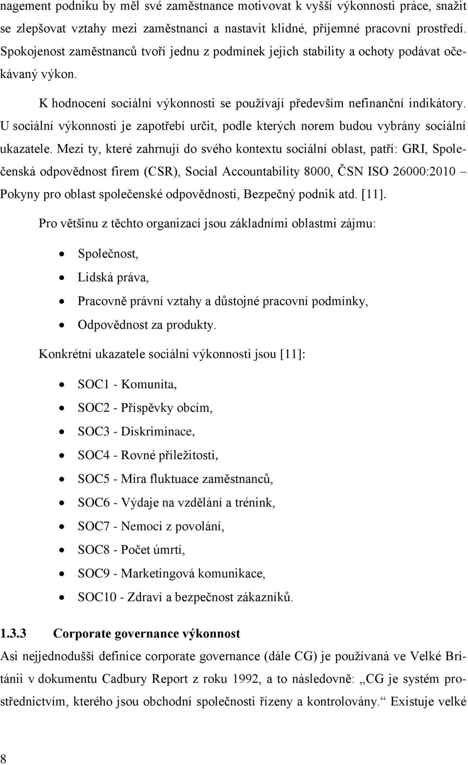 U sociální výkonnosti je zapotřebí určit, podle kterých norem budou vybrány sociální ukazatele.