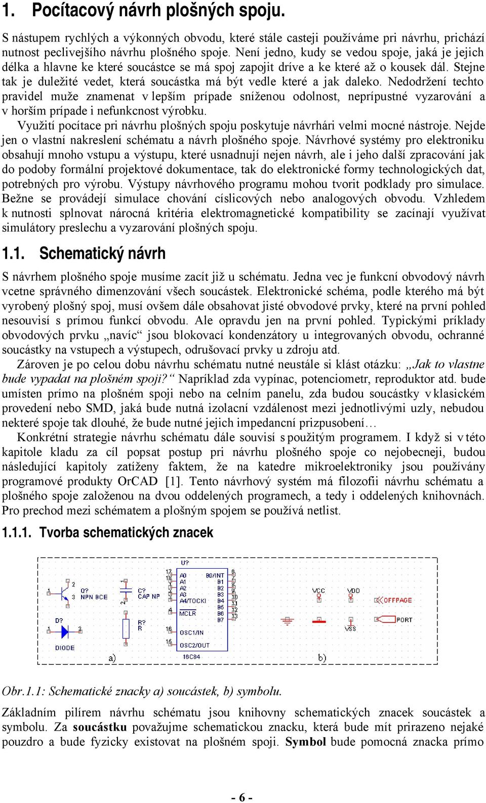 Stejne tak je duležité vedet, kteá soucástka má být vedle kteé a jak daleko.