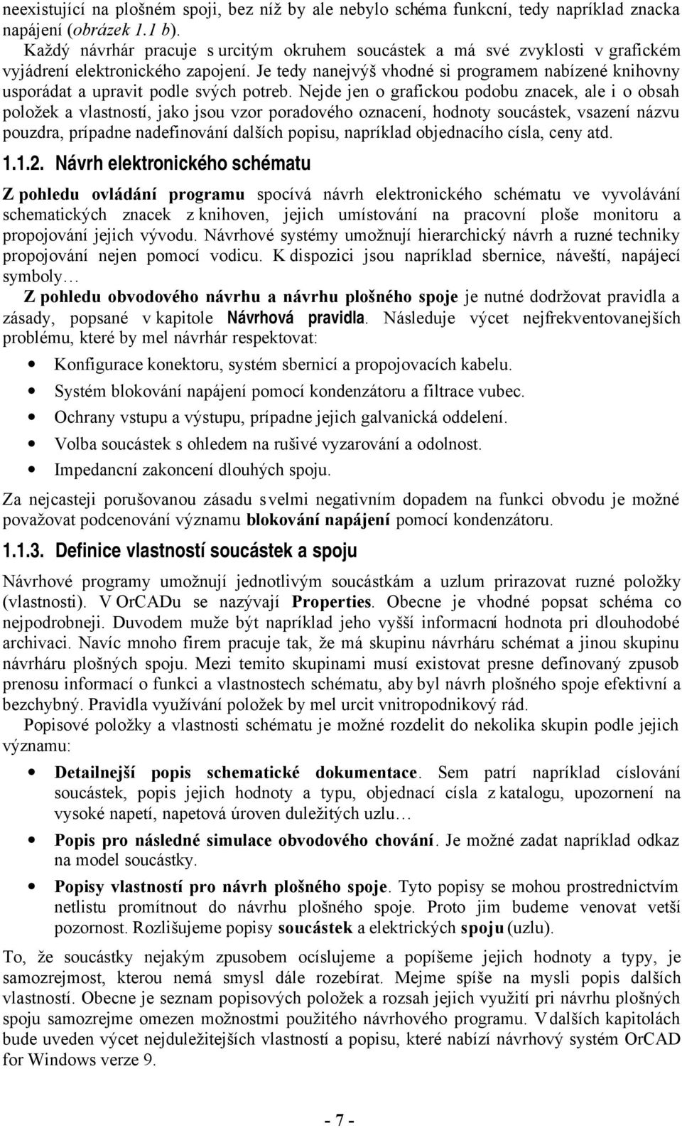 Nejde jen o gafickou podobu znacek, ale i o obsah položek a vlastností, jako jsou vzo poadového oznacení, hodnoty soucástek, vsazení názvu pouzda, pípadne nadefinování dalších popisu, napíklad