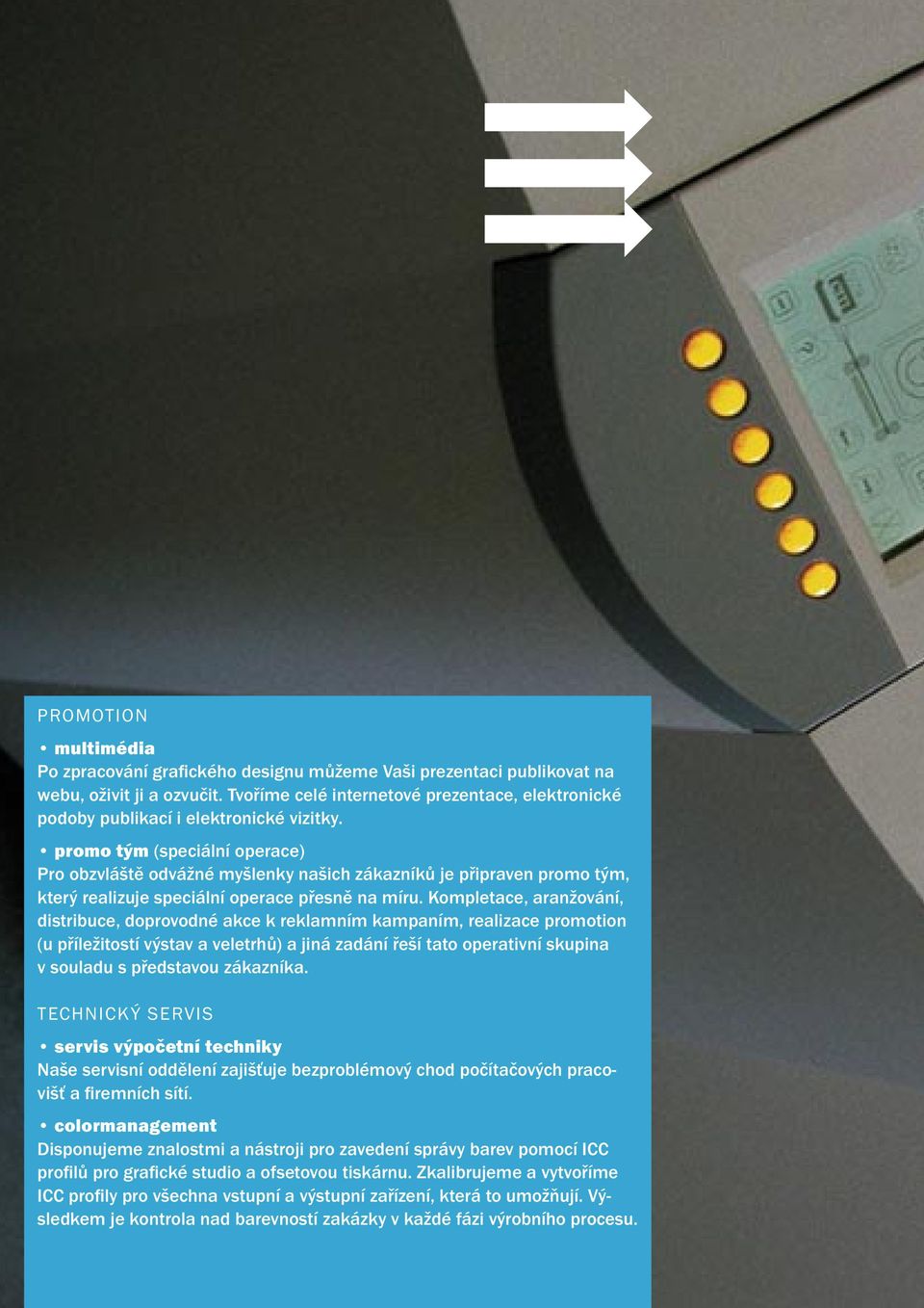 promo tým (speciální operace) Pro obzvláště odvážné myšlenky našich zákazníků je připraven promo tým, který realizuje speciální operace přesně na míru.