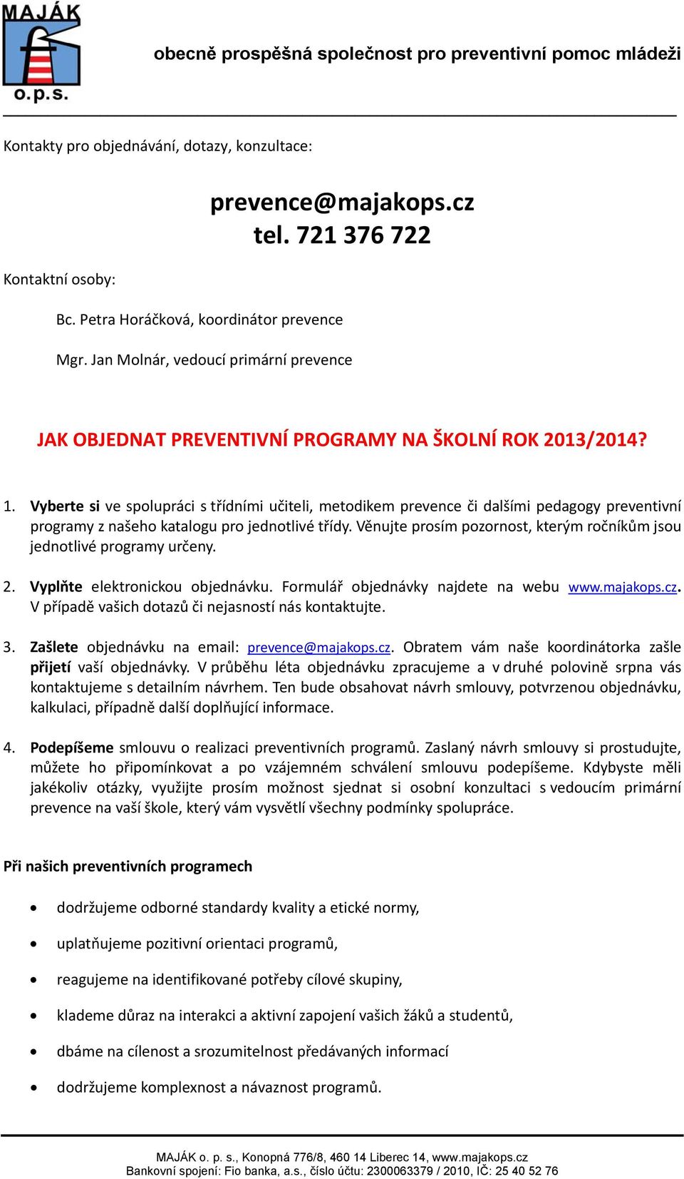 Vyberte si ve spolupráci s třídními učiteli, metodikem prevence či dalšími pedagogy preventivní programy z našeho katalogu pro jednotlivé třídy.