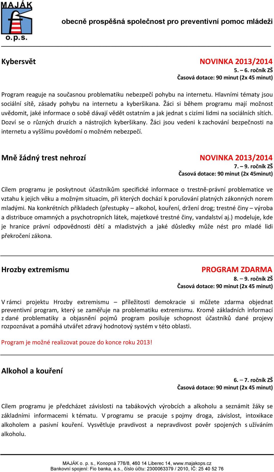 Žáci jsou vedeni k zachování bezpečnosti na internetu a vyššímu povědomí o možném nebezpečí. Mně žádný trest nehrozí NOVINKA 2013/2014 7. 9.