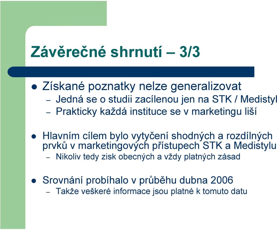 rozdílných prvků v marketingových přístupech STK a Medistylu Nikoliv tedy zisk obecných a vždy