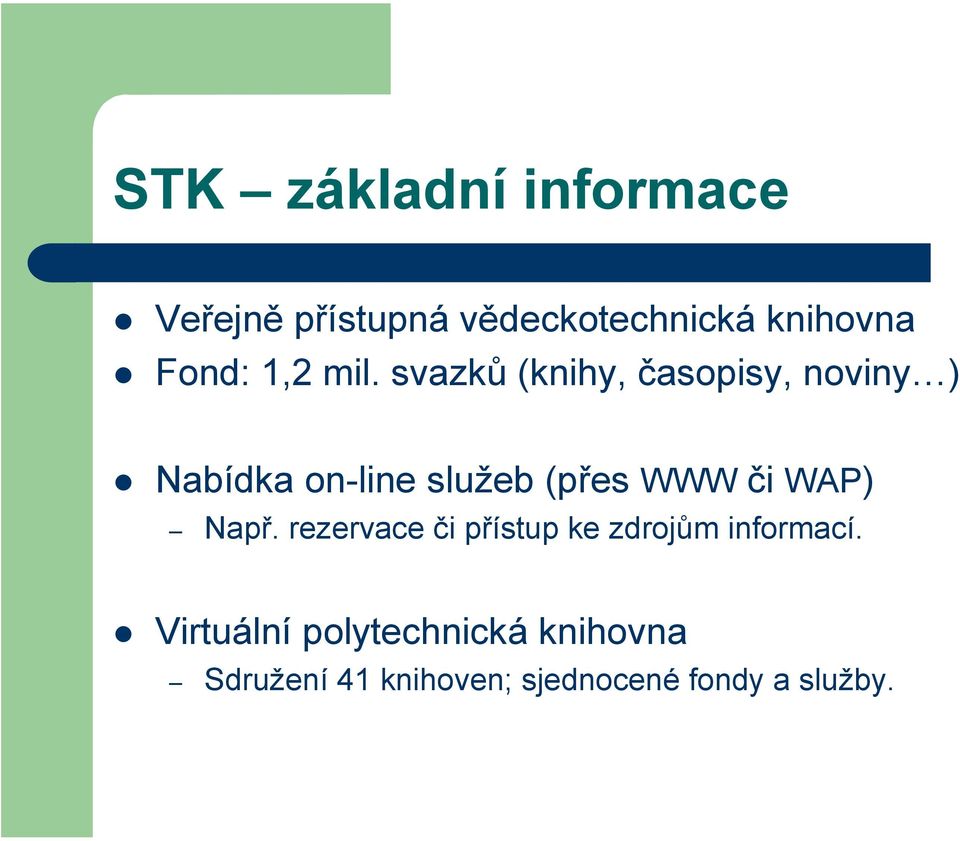 svazků (knihy, časopisy, noviny ) Nabídka on-line služeb (přes WWW či