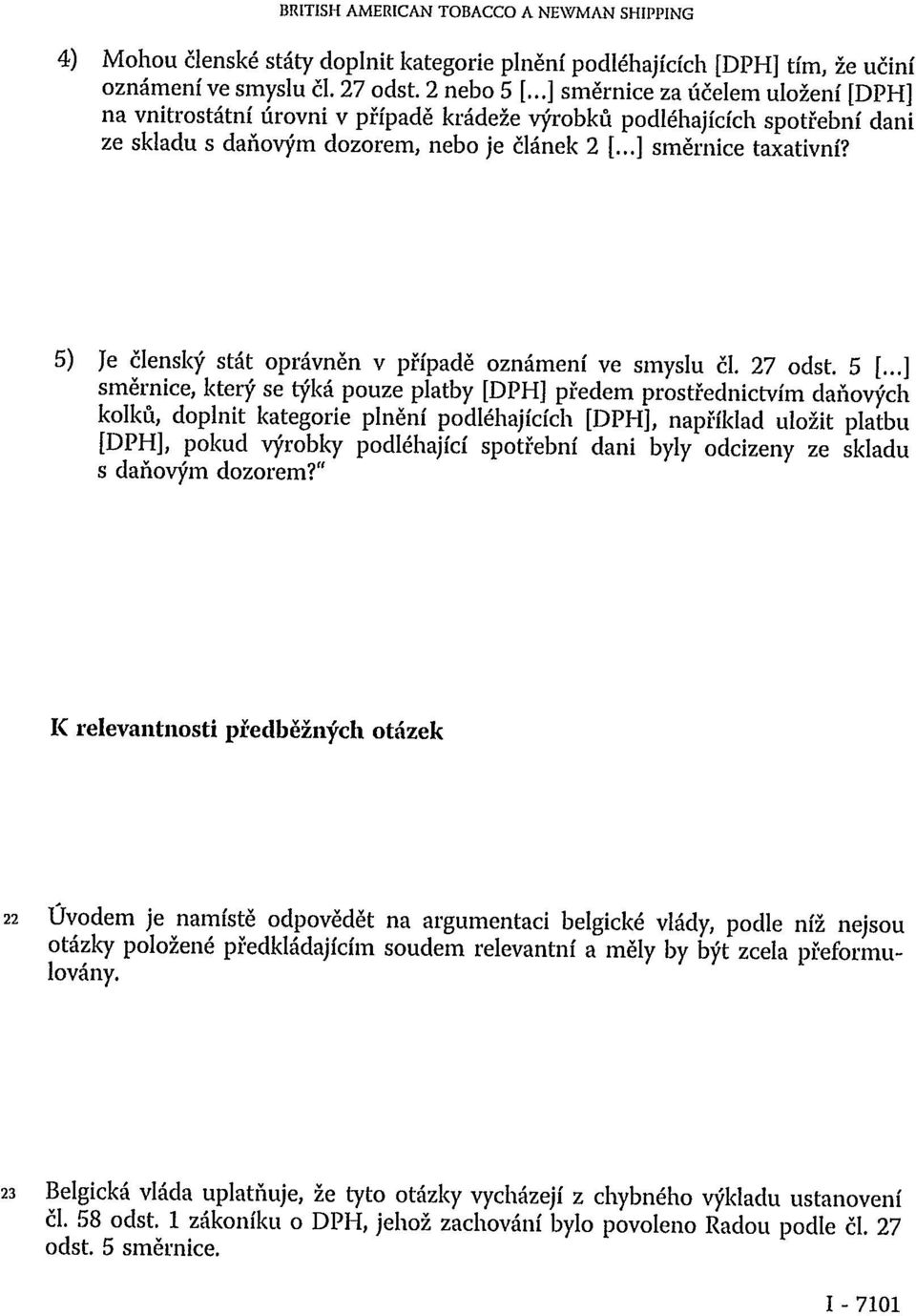 5) Je členský stát oprávněn v případě oznámení ve smyslu čl. 27 odst. 5 [.