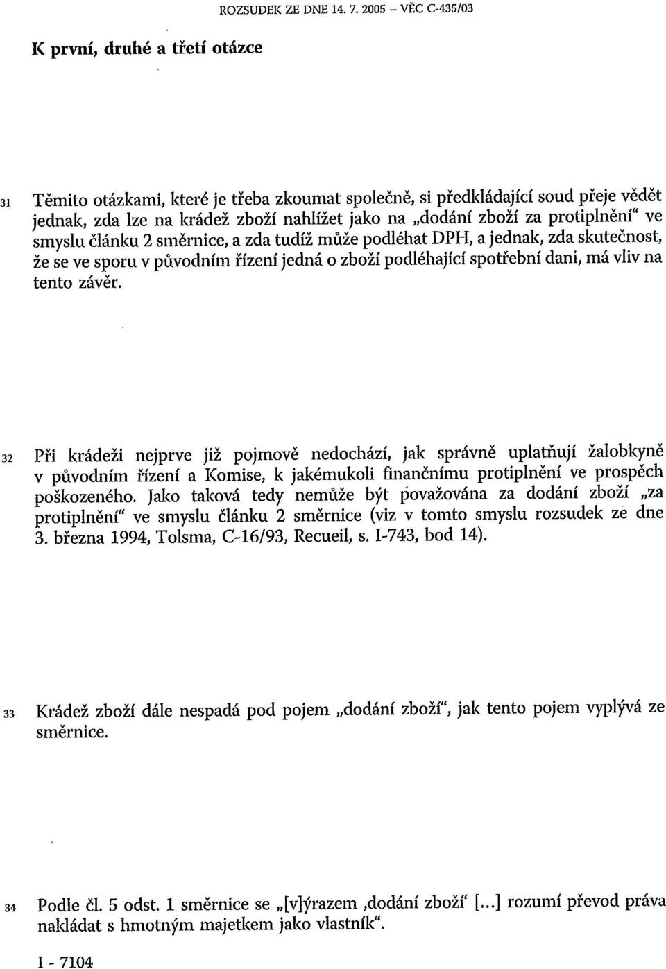 za protiplnění" ve smyslu článku 2 směrnice, a zda tudíž může podléhat DPH, a jednak, zda skutečnost, že se ve sporu v původním řízení jedná o zboží podléhající spotřební dani, má vliv na tento závěr.