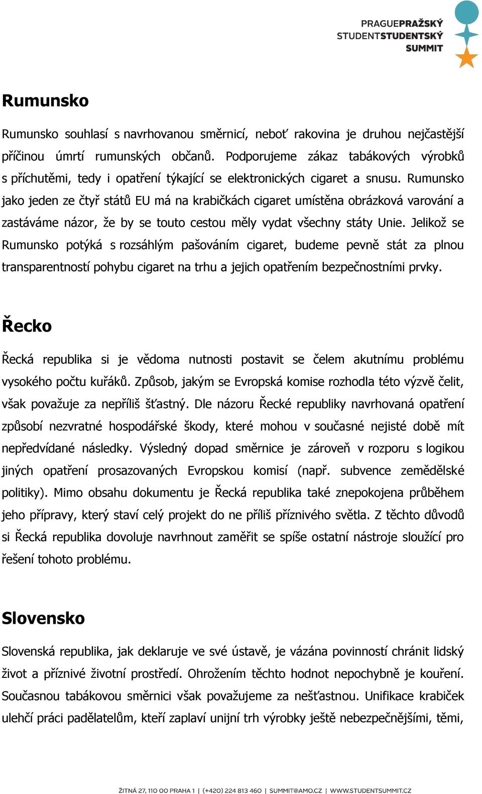 Rumunsko jako jeden ze čtyř států EU má na krabičkách cigaret umístěna obrázková varování a zastáváme názor, že by se touto cestou měly vydat všechny státy Unie.