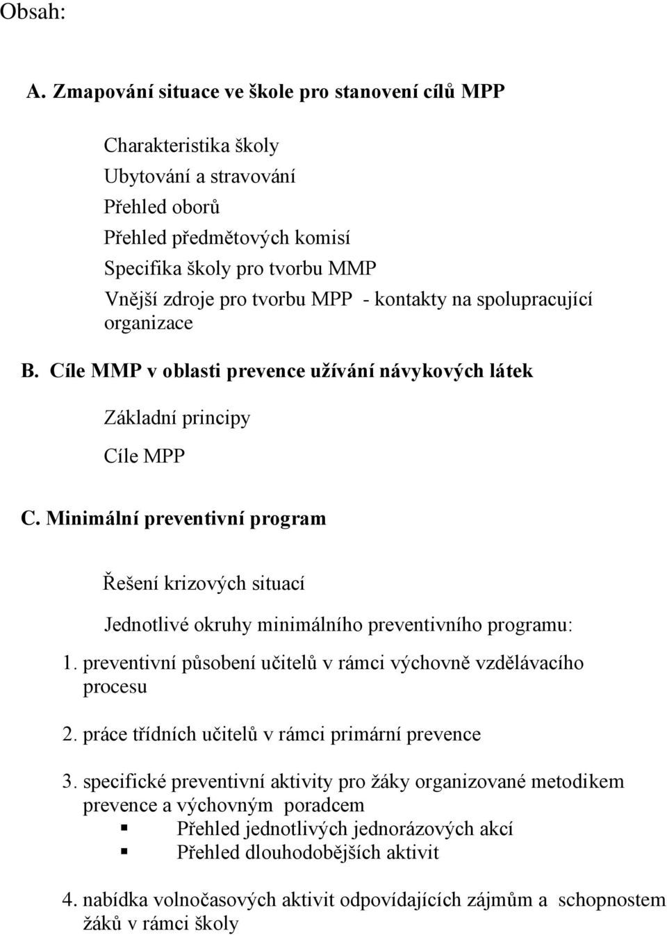 kontakty na spolupracující organizace B. Cíle MMP v oblasti prevence užívání návykových látek Základní principy Cíle MPP C.