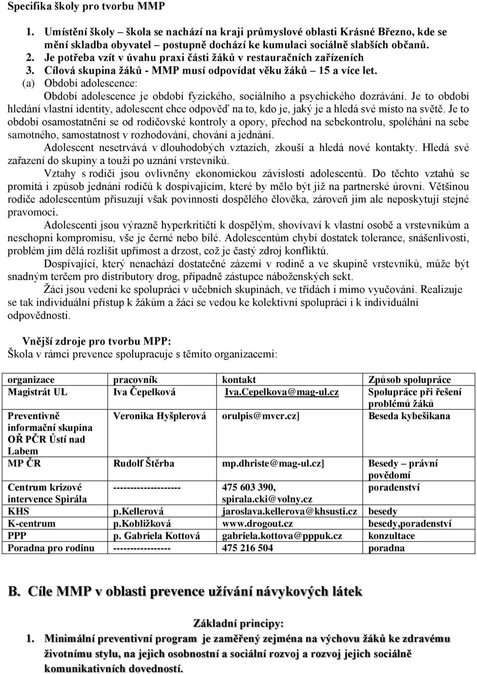 (a) Období adolescence: Období adolescence je období fyzického, sociálního a psychického dozrávání.