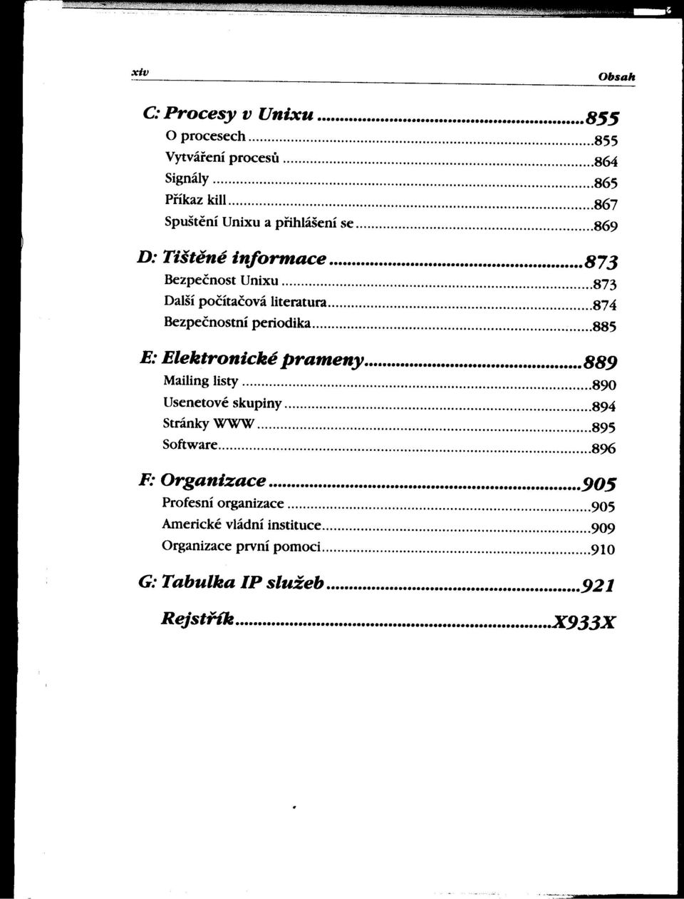 874 Bezpečnostní periodika.885 E: Elektronické prame"y 889 Mailing listy.890 Usenetové skupiny.894 Stránky WWW.895 Software oo.