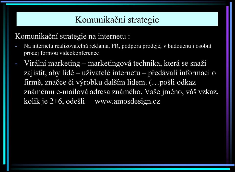 technika, která se snaží zajistit, aby lidé uživatelé internetu předávali informaci o firmě, značce či