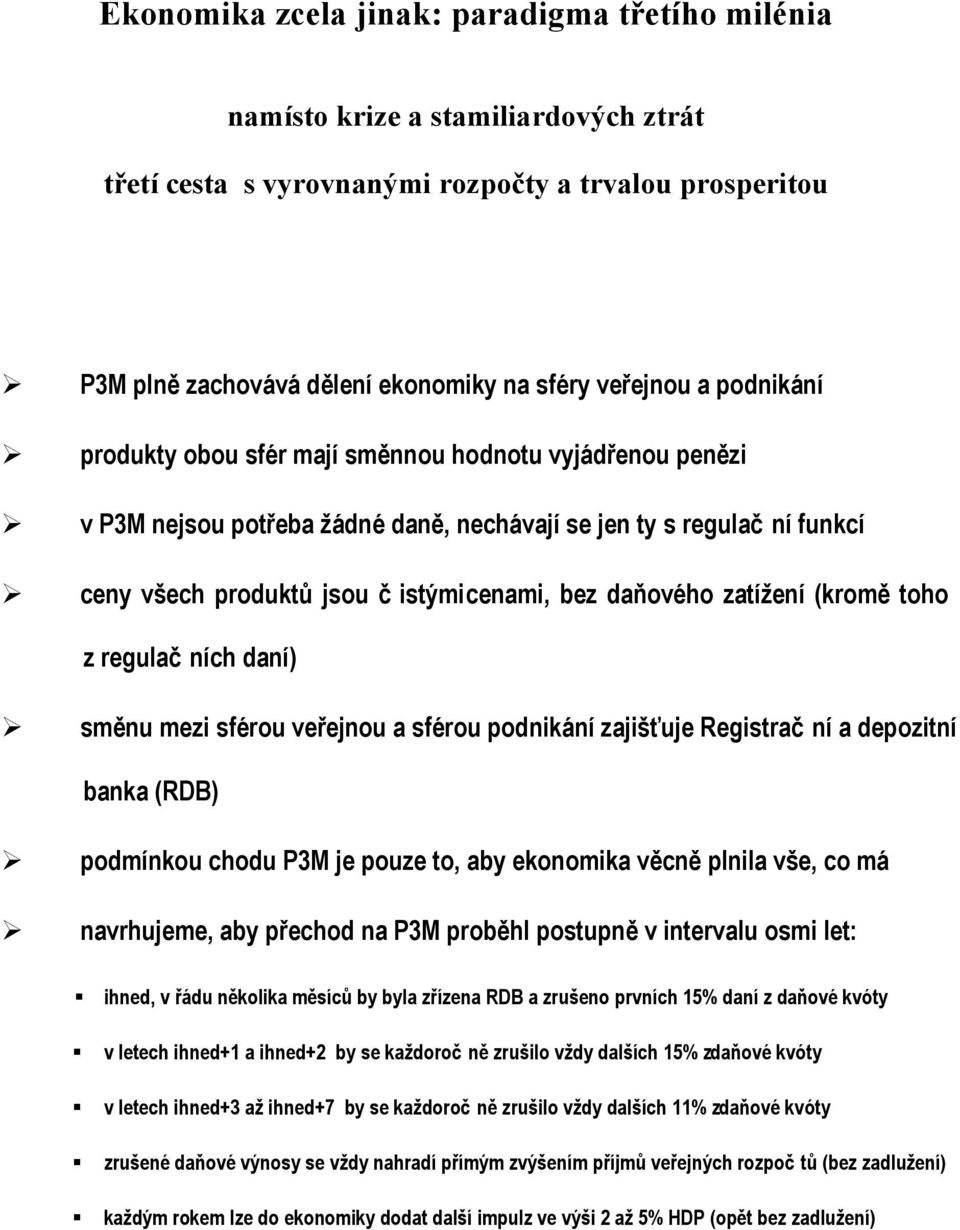zatížení (kromě toho z regulačních daní) směnu mezi sférou veřejnou a sférou podnikání zajišťuje Registrační a depozitní banka (RDB) podmínkou chodu P3M je pouze to, aby ekonomika věcně plnila vše,