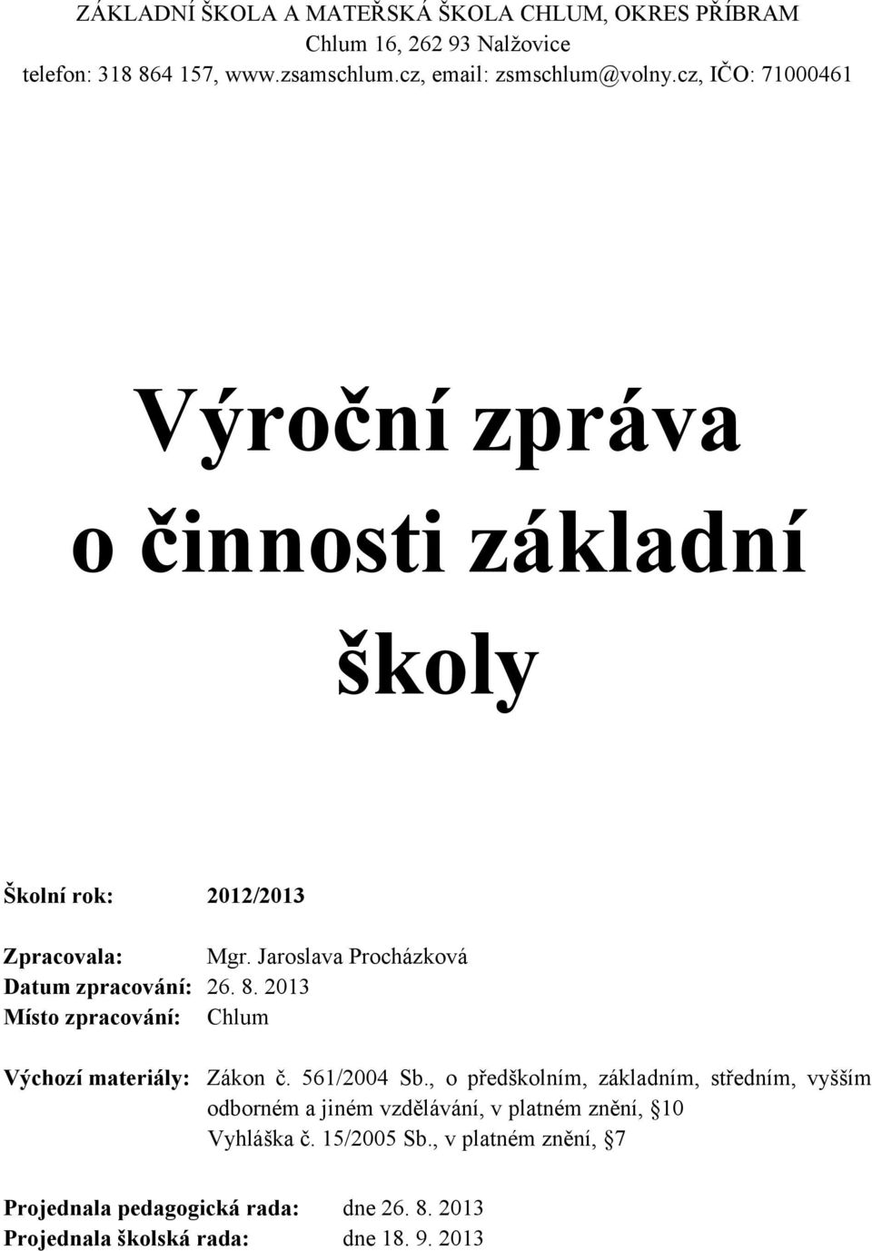 2013 Místo zpracování: Chlum Výchozí materiály: Zákon č. 561/2004 Sb.