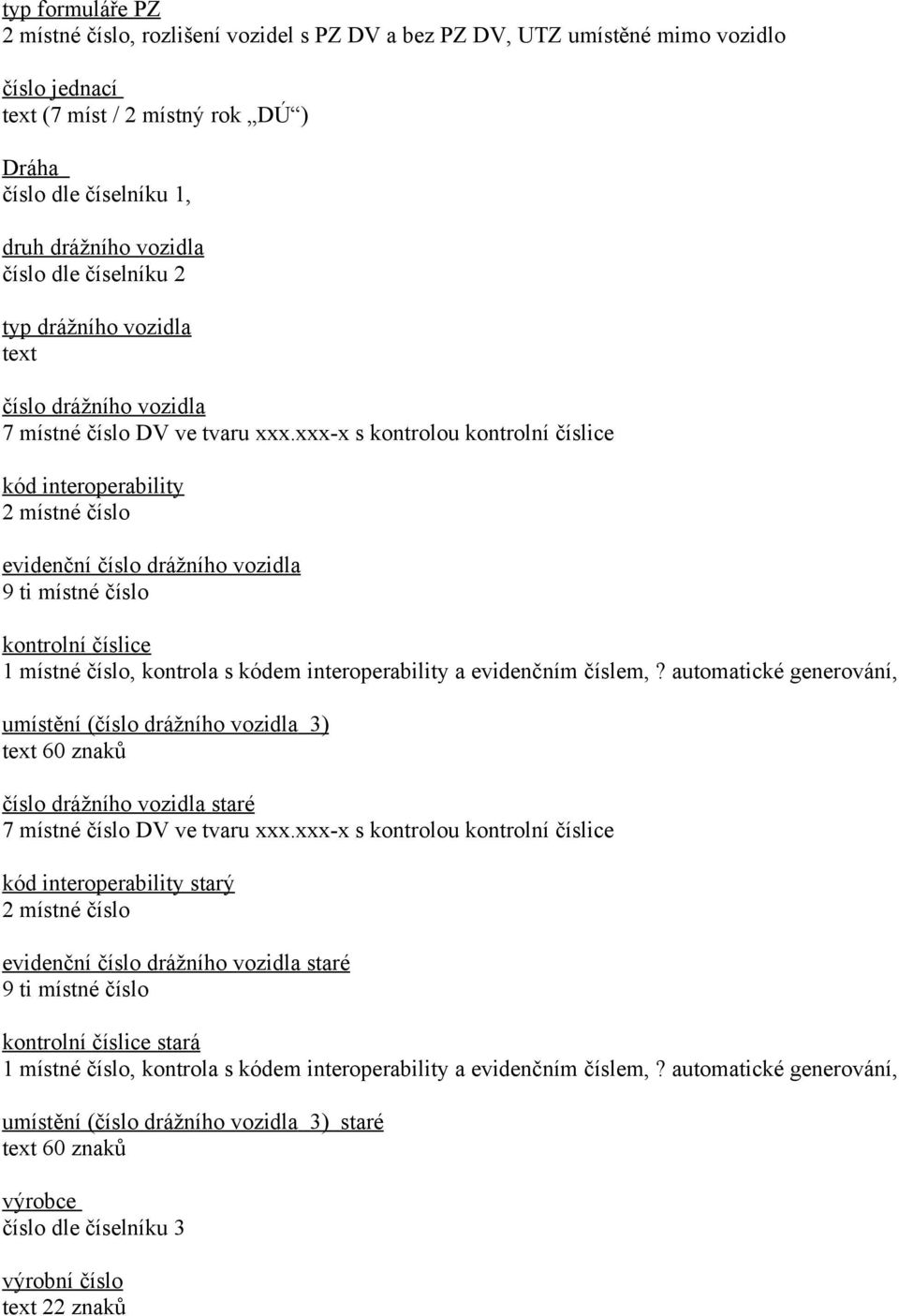 xxx-x s kontrolou kontrolní číslice kód interoperability 2 místné evidenční drážního vozidla 9 ti místné kontrolní číslice 1 místné, kontrola s kódem interoperability a evidenčním číslem,?