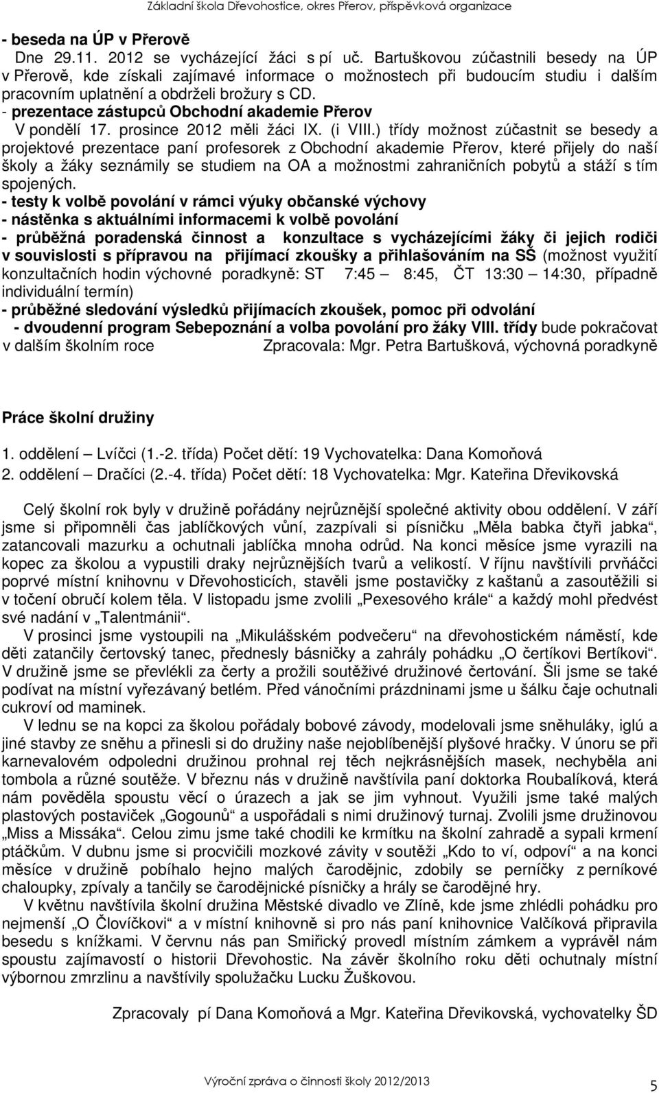 - prezentace zástupců Obchodní akademie Přerov V pondělí 17. prosince 2012 měli žáci IX. (i VIII.