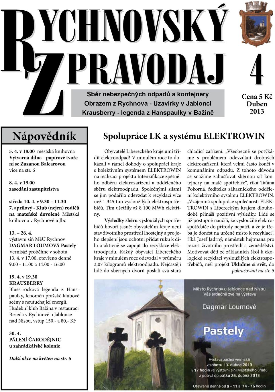 aprílový - Klub (nejen) rodičů na mateřské dovolené Městská knihovna v Rychnově u Jbc 13. 26. 4. výstavní síň MěÚ Rychnov DAGMAR loumová Pastely Vernisáž proběhne v sobotu 13. 4. v 17.