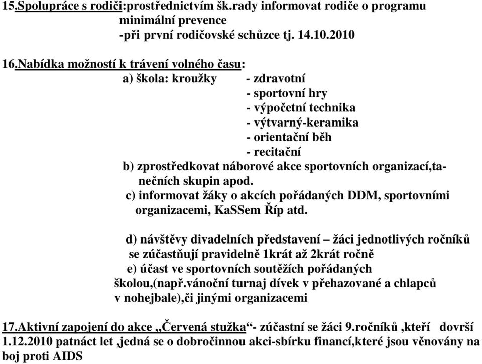 sportovních organizací,tanečních skupin apod. c) informovat žáky o akcích pořádaných DDM, sportovními organizacemi, KaSSem Říp atd.