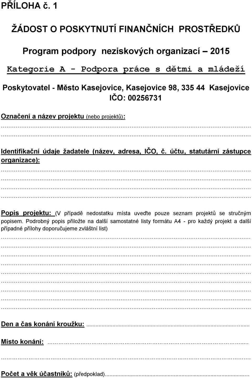 Kasejovice 98, 335 44 Kasejovice IČO: 00256731 Označení a název projektu (nebo projektů): Identifikační údaje žadatele (název, adresa, IČO, č.