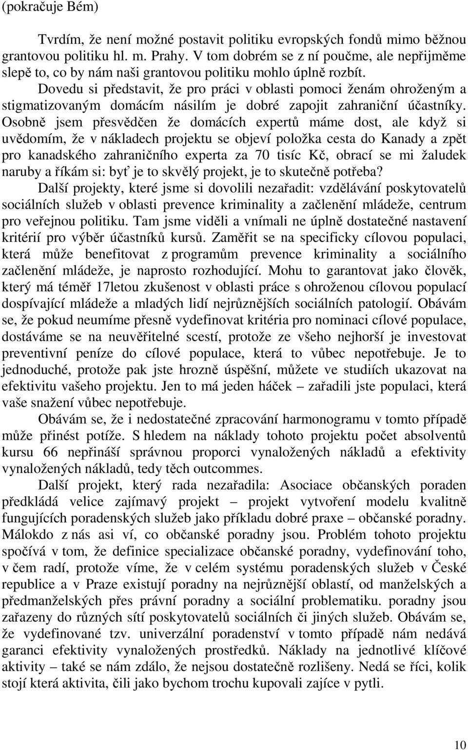 Dovedu si představit, že pro práci v oblasti pomoci ženám ohroženým a stigmatizovaným domácím násilím je dobré zapojit zahraniční účastníky.