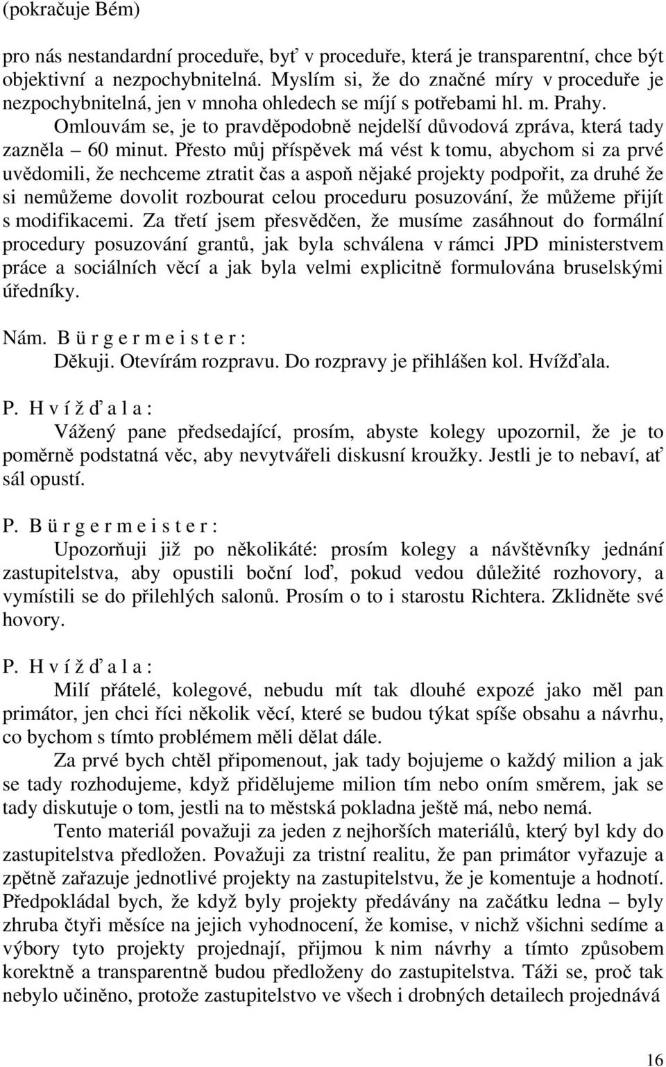 Omlouvám se, je to pravděpodobně nejdelší důvodová zpráva, která tady zazněla 60 minut.