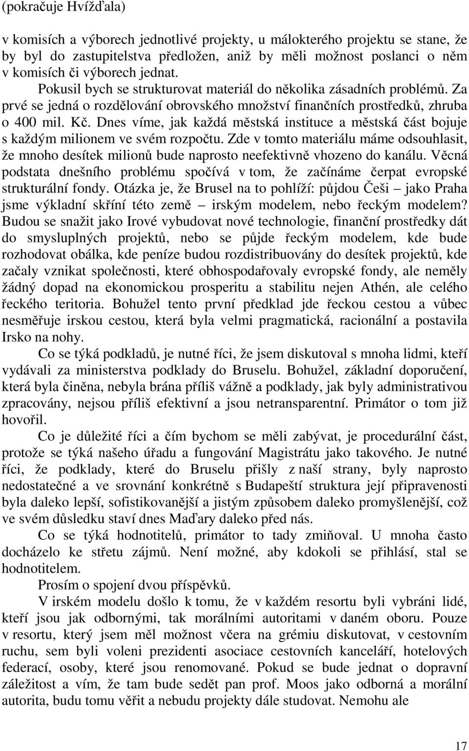 Dnes víme, jak každá městská instituce a městská část bojuje s každým milionem ve svém rozpočtu.