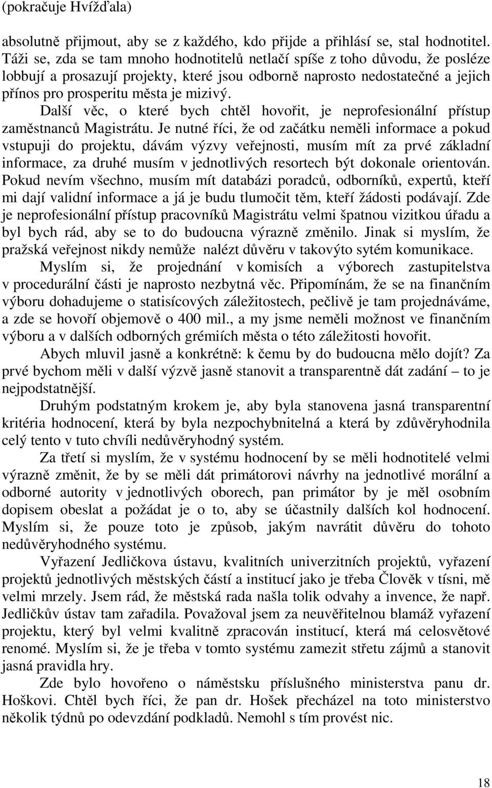 Další věc, o které bych chtěl hovořit, je neprofesionální přístup zaměstnanců Magistrátu.