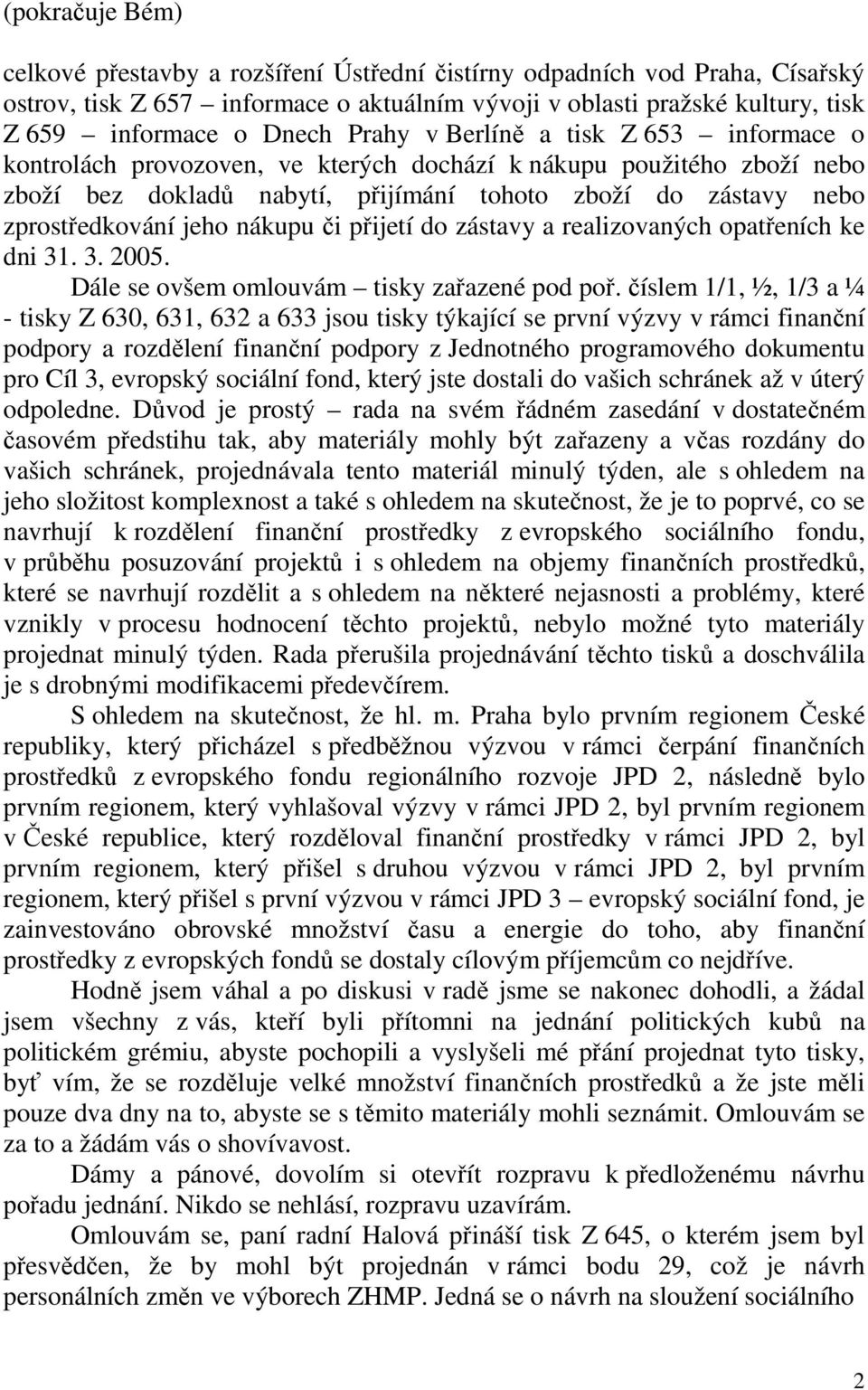 nákupu či přijetí do zástavy a realizovaných opatřeních ke dni 31. 3. 2005. Dále se ovšem omlouvám tisky zařazené pod poř.