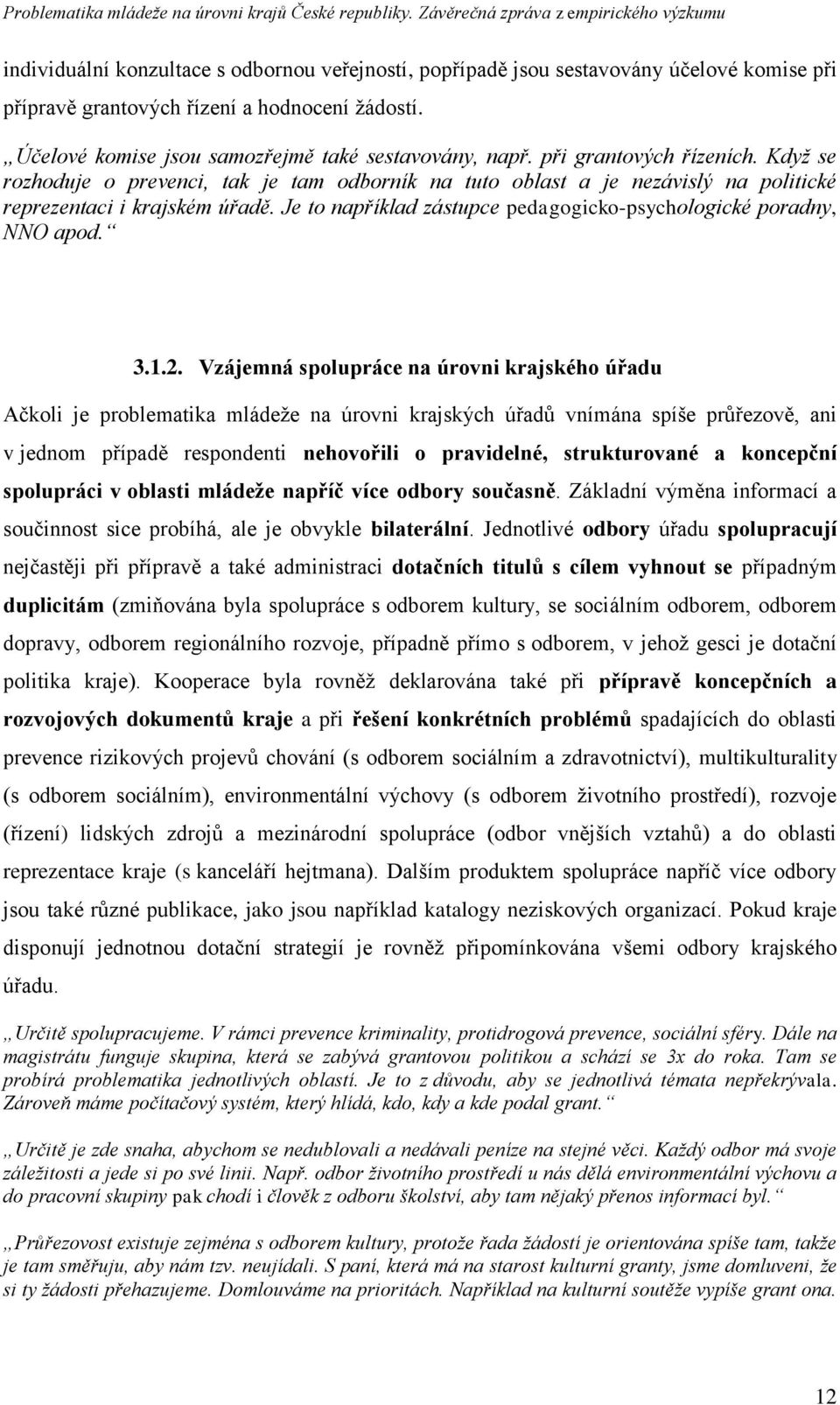 Je to například zástupce pedagogicko-psychologické poradny, NNO apod. 3.1.2.