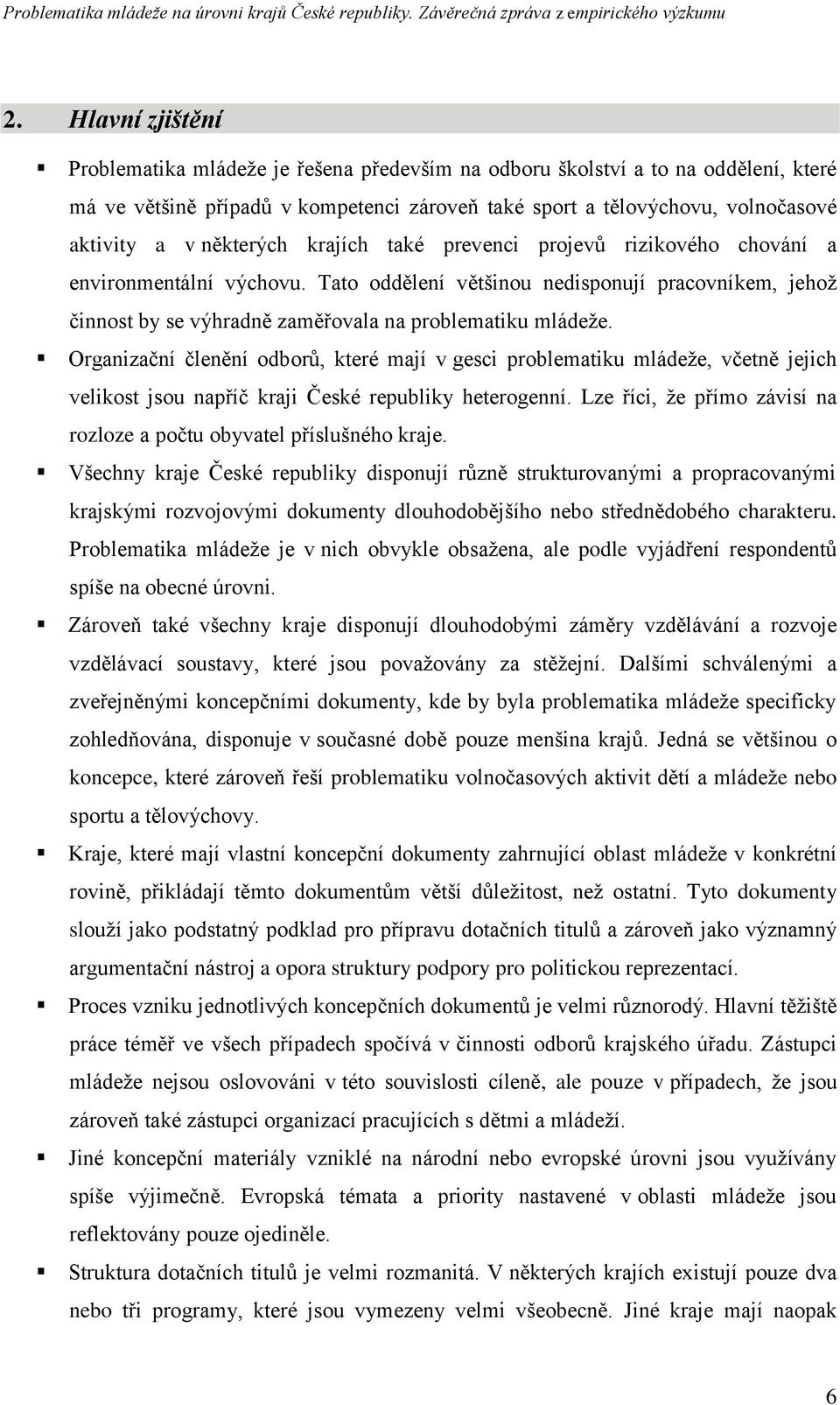 Organizační členění odborů, které mají v gesci problematiku mládeţe, včetně jejich velikost jsou napříč kraji České republiky heterogenní.